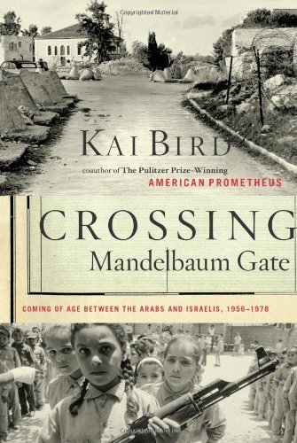 Crossing Mandelbaum Gate: Coming of Age Between the Arabs and Israelis, 1956-1978
