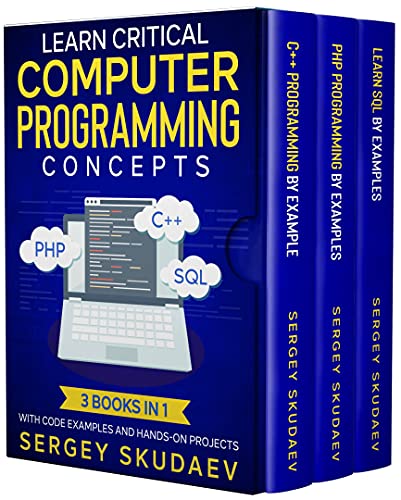 Learn Critical Computer Programming Concepts: Three books in one with code examples and hands-on projects