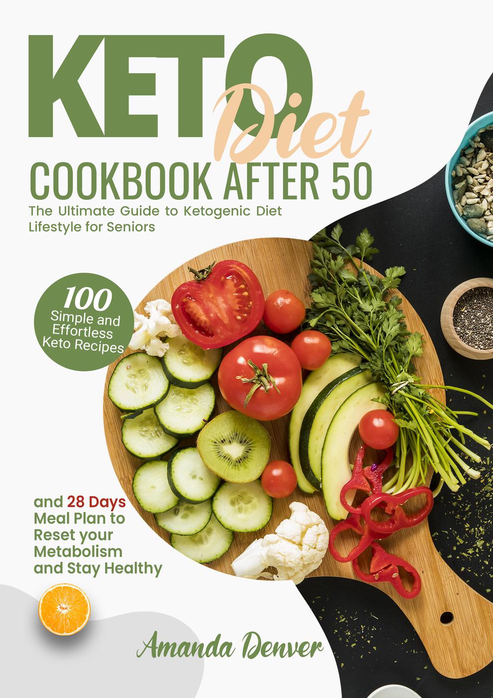 Keto Diet Cookbook After 50 The Ultimate Guide To Ketogenic Diet Lifestyle For Seniors