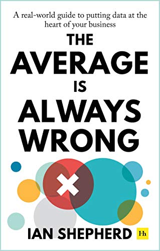 The Average is Always Wrong: A real-world guide to putting data at the heart of your business (Epub)