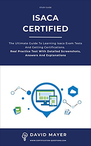 Isaca Certified: The ultimate guide to learning Isaca exam tests and getting certifications