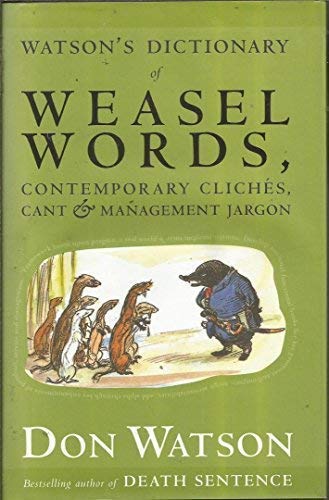 Watson's Dictionary of Weasel Words, Contemporary Cliches, Cant and Management Jargon 