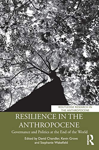 Resilience in the Anthropocene: Governance and Politics at the End of the World