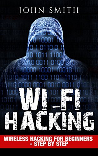 Hacking: WiFi Hacking, Wireless Hacking for Beginners - step by step