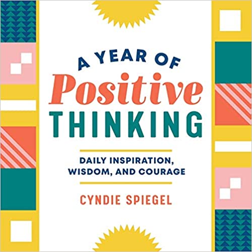 A Year of Positive Thinking  Daily Inspiration, Wisdom, and Courage