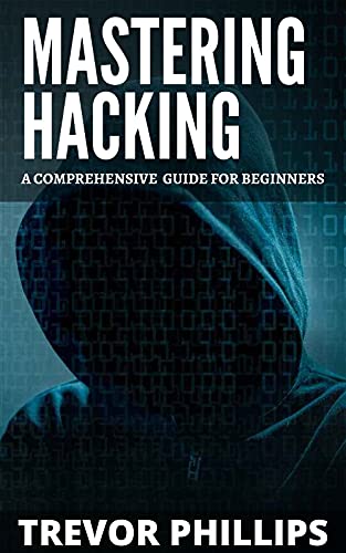 Mastering Hacking: A Comprehensive Guide For Beginners