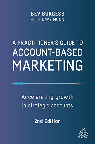 A Practitioner's Guide to Account-Based Marketing Accelerating Growth in Strategic Accounts, 2nd Edition A Practitioner's Guide to Account-Based Marketing Accelerating Growth in Strategic Accounts, 2nd Edition