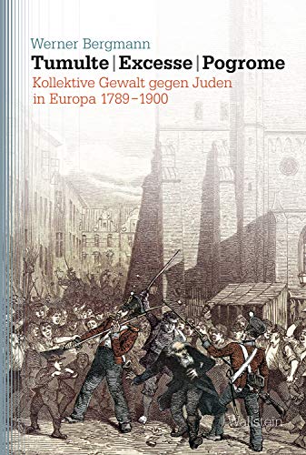 Tumulte – Excesse – Pogrome: Kollektive Gewalt gegen Juden in Europa 1789-1900