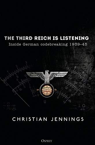 The Third Reich is Listening: Inside German codebreaking 1939–45