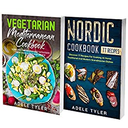 Vegetarian Mediterranean And Nordic Cookbook: 2 Books In 1: 150 Recipes For Vegetarian Diet And Traditional Scandinavian Food