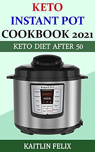 Keto Instant Pot Cookbook 2021: Keto Diet After 50
