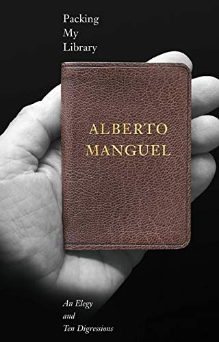 Packing My Library_ An Elegy and Ten Digressions by Alberto Manguel