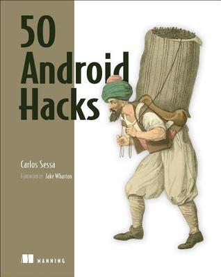 50 Android Hacks - save you time, stretch your skills, and maybe even make you smile