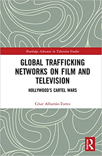 Global Trafficking Networks on Film and Television Hollywood's Cartel Wars