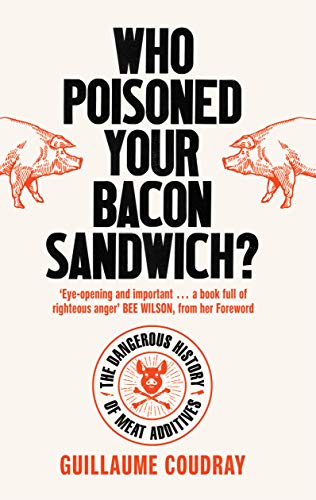Who Poisoned Your Bacon Sandwich?: The Dangerous History of Meat Additives (Epub)