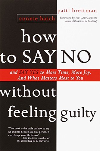 How to Say No Without Feeling Guilty: And Say Yes to More Time, and What Matters Most to You (Epub)