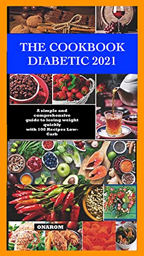 The Cookbook Diabetic 2021: A Simple And Comprehensive Guide To Losing Weight Quickly With 100 Recipes Low-Carb