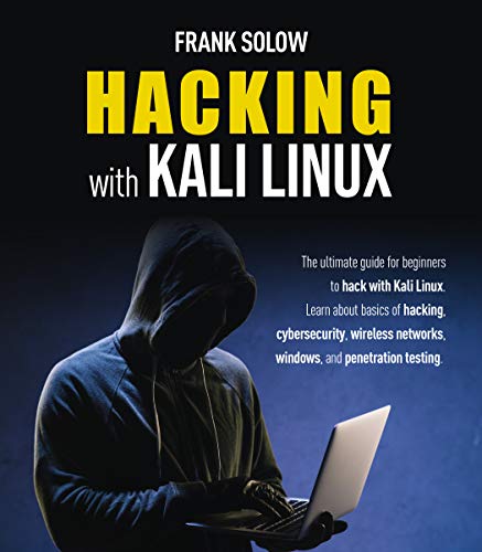 Hacking With Kali Linux: The Ultimate Guide For Beginners To Hack With Kali Linux