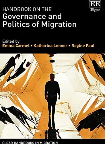 Handbook on the Governance and Politics of Migration (Elgar Handbooks in Migration)