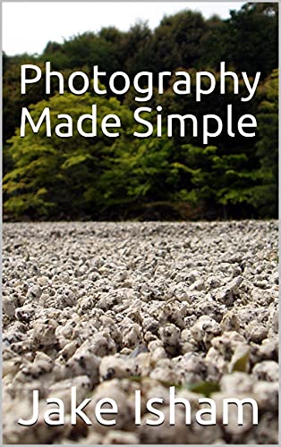 Photography Made Simple By Jake Isham 