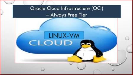 Basics of Oracle Cloud Infrastructure (OCI) - Provisioning &amp; using Linux - VM : Always Free Tier