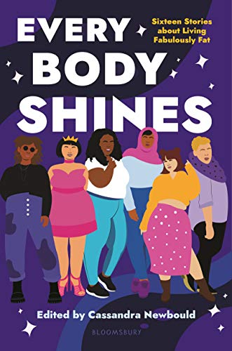 Every Body Shines: Sixteen Stories About Living Fabulously Fat by Cassandra Newbould 