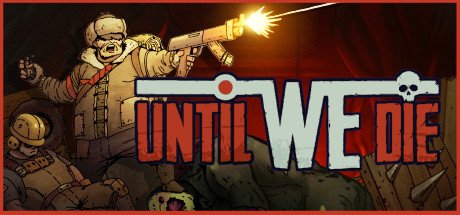 Until We Die v2021.06.29