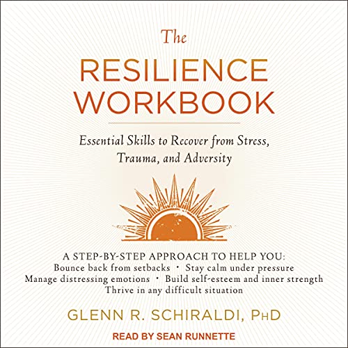 The Resilience Workbook: Essential Skills to Recover from Stress, Trauma, and Adversity Audiobook