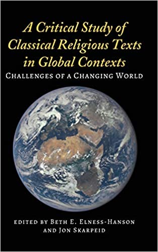 A Critical Study of Classical Religious Texts in Global Contexts Challenges of a Changing World A Critical Study of Classical Religious Texts in Global Contexts Challenges of a Changing World