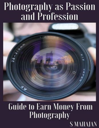 Photography as Passion and Profession: Guide to Learn Money From Photography