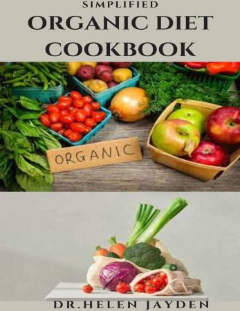 Simplified Organic Diet Cookbook: Excellent Recipes For Reversing Diseases With Organic Balanced Diet
