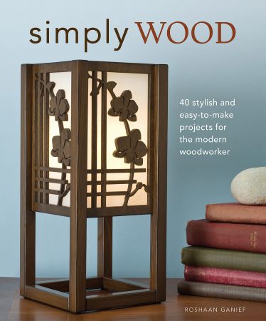 Simply Wood: 40 Stylish and Easy To Make Projects for the Modern Woodworker (Fox Chapel Publishing) (PDF)