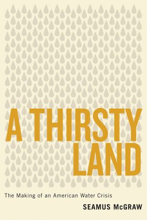 A Thirsty Land: The Making of an American Water Crisis (Peter T. Flawn Series in Natural Resource) 