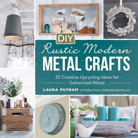 DIY Rustic Modern Metal Crafts: 35 Creative Upcycling Ideas for Galvanized Metal (PDF)
