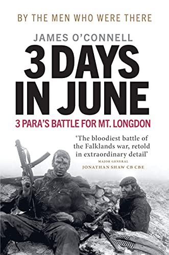 Three Days In June: The Incredible Minute-by-Minute Oral History of 3 Para's Deadly Falklands Battle (True Epub)