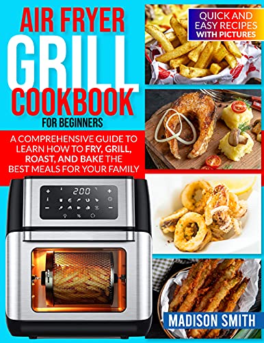Air Fryer Grill Cookbook For Beginners : Quick And Easy Recipes With Pictures