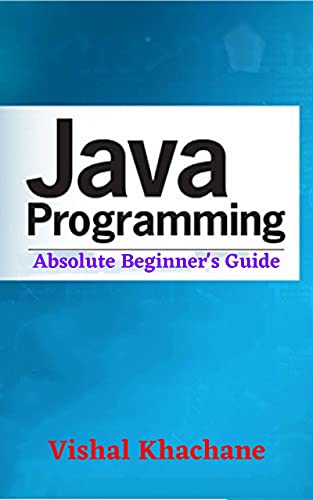 Java Programming For Absolute Beginner's Guide