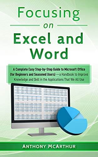 Focusing on Excel and Word (a Fast Dummies’ Bible [Knowledge, Macros, Functions, Formulas, VBA, Sentences, List, Pivot]