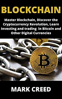 Blockchain: Master Blockchain, Discover the Cryptocurrency Revolution, Learn Investing and trading in Bitcoin and Other Digital Currencies