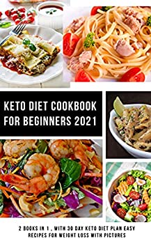 Keto Diet Cookbook for Beginners 2021: 2 Books in 1