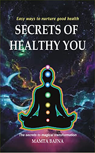 Secrets Of Healthy You: Easy Ways To Nurture Good Health