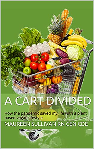 A Cart Divided: How the pandemic saved my life with a plant based vegan lifestyle