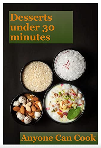 The Dessert Recipes Book: Under 30 minutes Indian Recipes