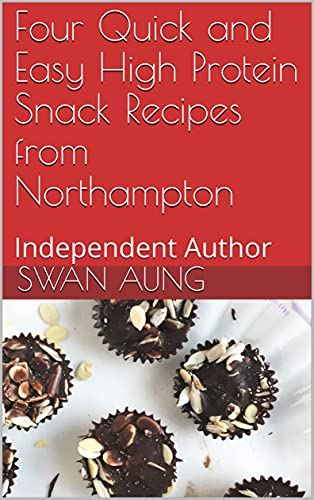 Four Quick and Easy High Protein Snack Recipes from Northampton: Independent Author