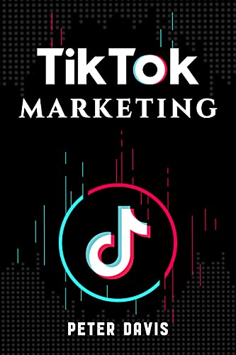 Tik Tok And Business Marketing: A Step BY Step Guide On How To Leverage Your Influences, Generate Income And Business Growth