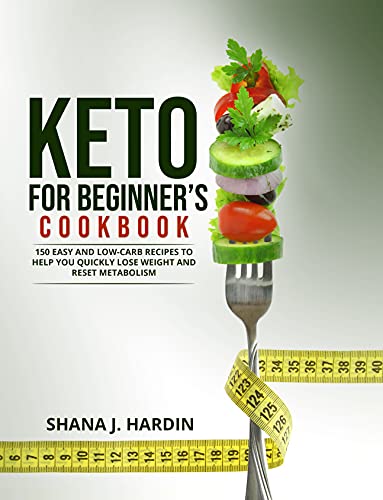 Keto for Beginners’ Cookbook: 150 Easy