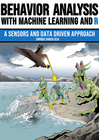 Behavior Analysis with Machine Learning and R : A Sensors and Data Driven Approach
