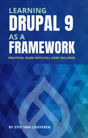 Learning Drupal 9 as a framework : Your guide to custom drupal. Full project code included