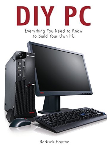 DIY PC: Everything you Need to Know to Build your Own PC