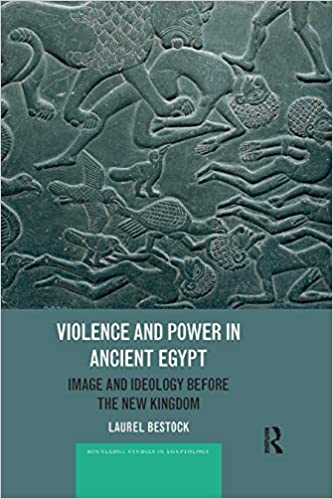 Violence and Power in Ancient Egypt: Image and Ideology before the New Kingdom